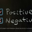 11 Tips To Shift Your Thinking From Negativity To Positivity