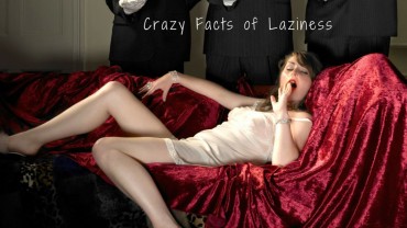 30 Crazy Facts of Laziness