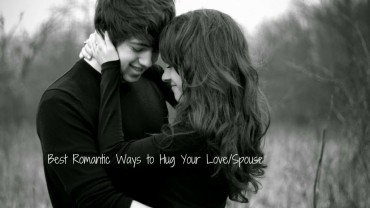 Best Romantic Ways to Hug Your Love/Spouse