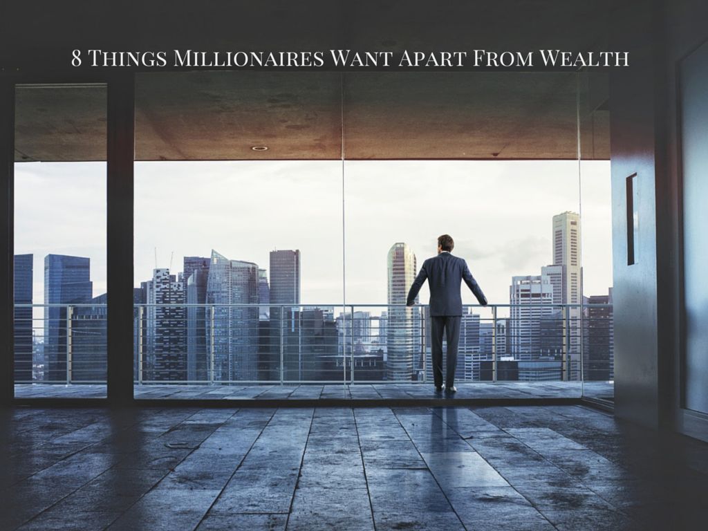 Millionaires Want Apart From Wealth