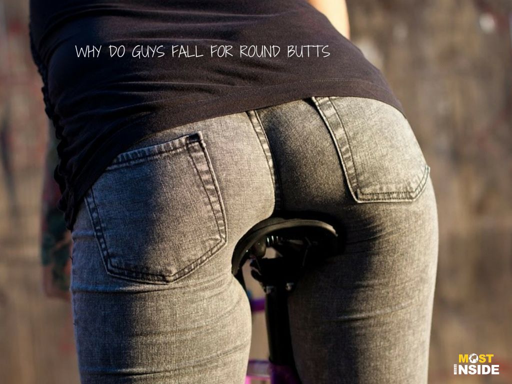 Guys Fall Love For Round Butts