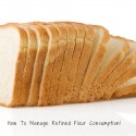 How To Manage Refined Flour (Maida) Consumption!