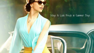 Ways to Look Fresh in Summer Days