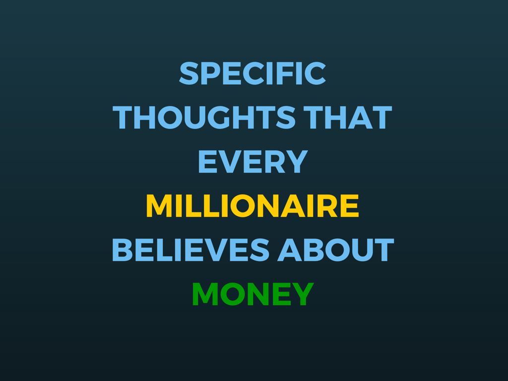 14 Specific Thoughts That Every Millionaire Believes About Money