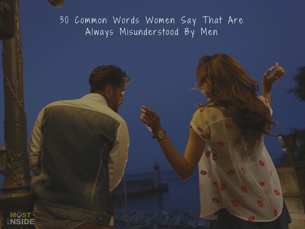 Common Words Women Say That Are Always Misunderstood By Men