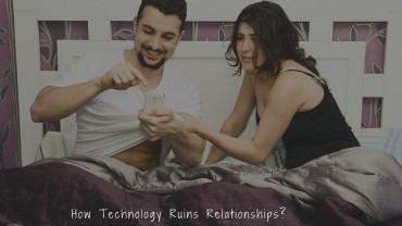 How Technology Ruins Relationships?