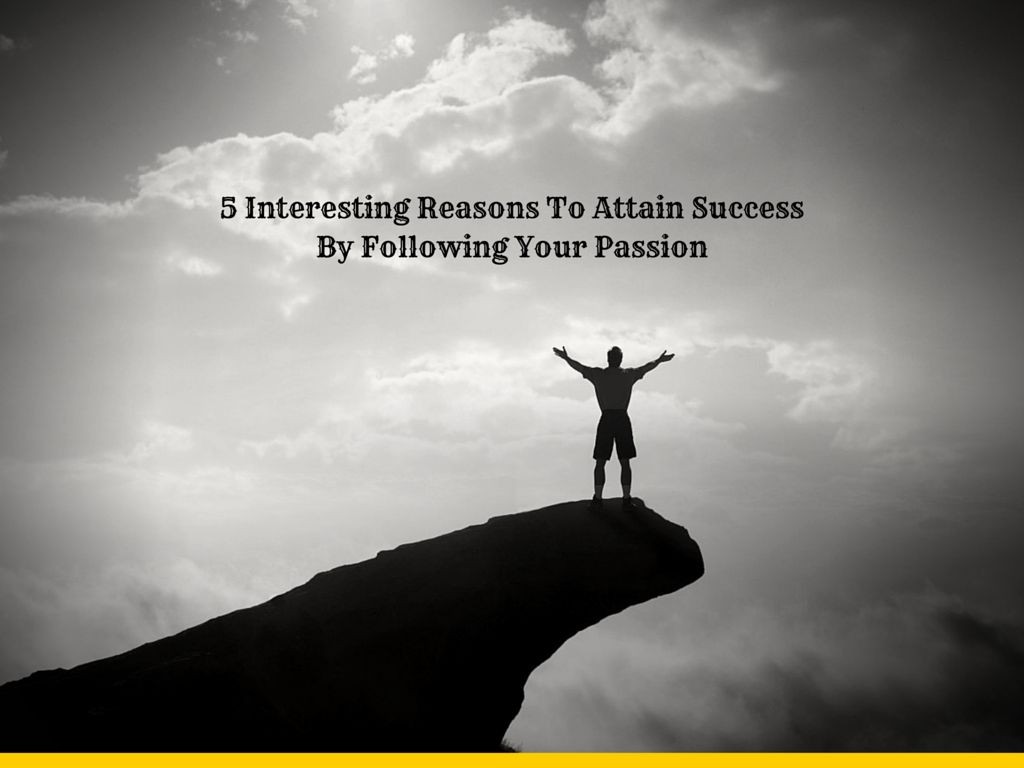 5 interesting reasons to attain success by following your passion