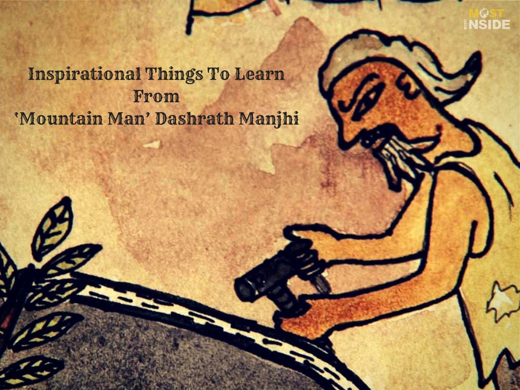 Inspirational Things To Learn From Mountain Man Dashrath Manjhi