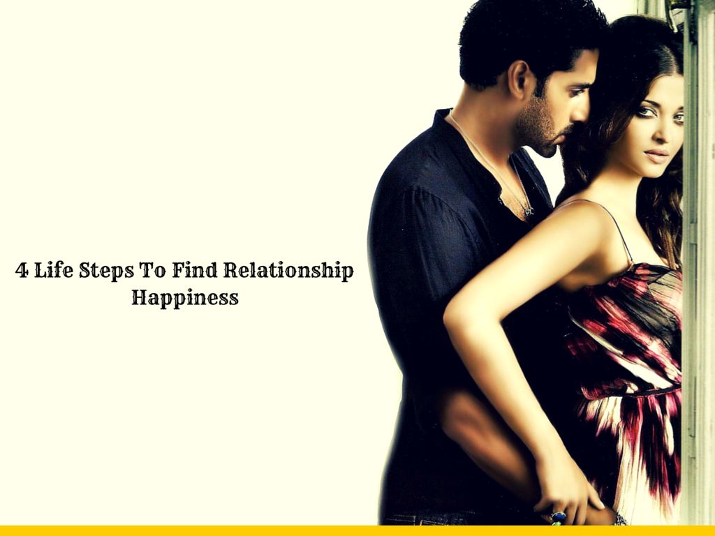 4 Life steps to find relationship happiness