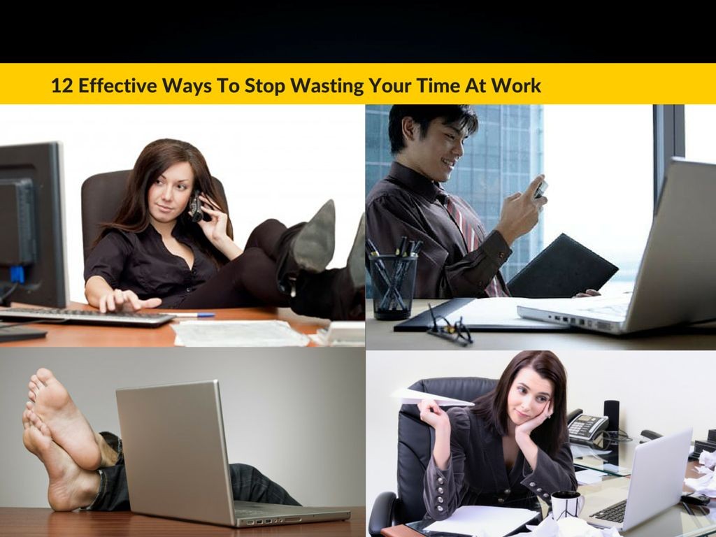 Effective ways to stop wasting your time at work