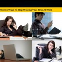 12 Effective Ways To Stop Wasting Your Time At Work