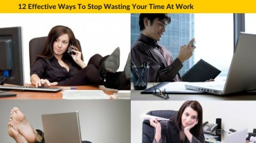 12 Effective Ways To Stop Wasting Your Time At Work