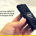 Convert Your HDMI TV/ Monitor Into PC Using Intel Compute Stick