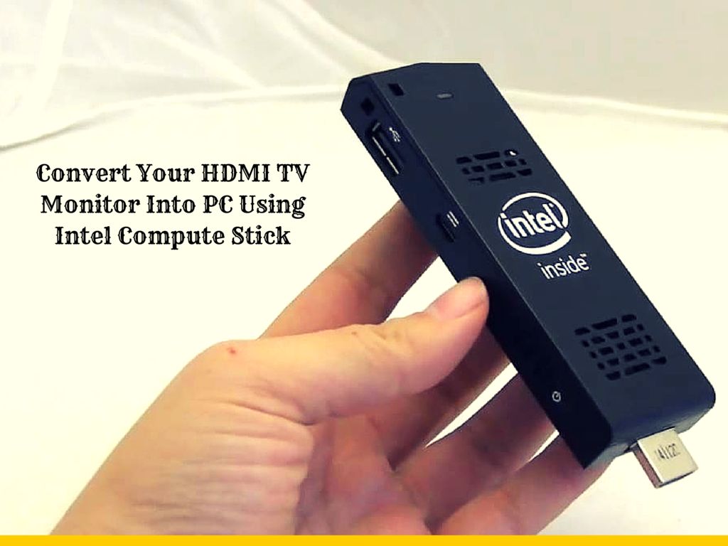Convert your hdmi tv monitor into pc using intel compute stick
