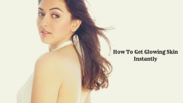 How To Get Glowing Skin Instantly?