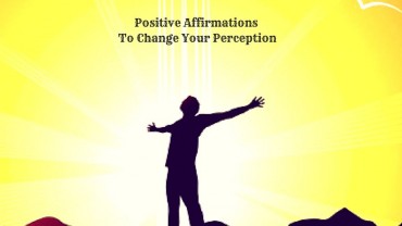 Positive Affirmations To Change Your Perception