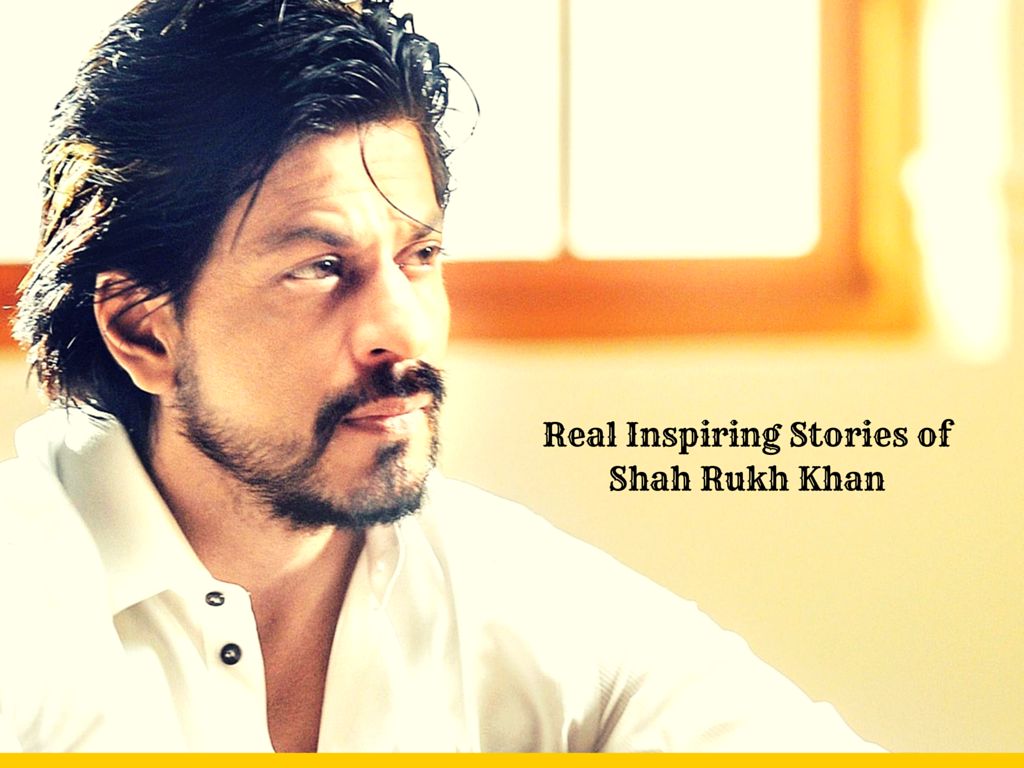 Real inspiring stories of shah rukh khan