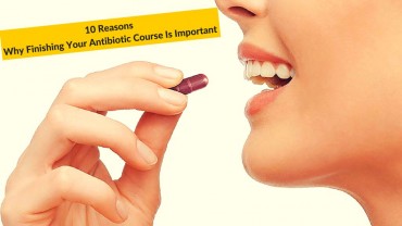 10 Reasons Why Finishing Your Antibiotic Course Is Important