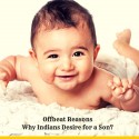 13 Offbeat Reasons Why Indians Desire for a Son?
