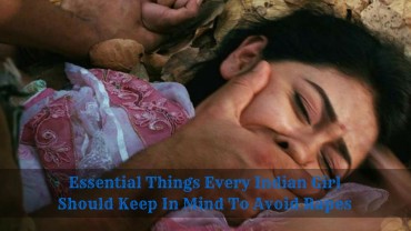 Essential Things Every Indian Girl Should Keep In Mind To Avoid Rapes