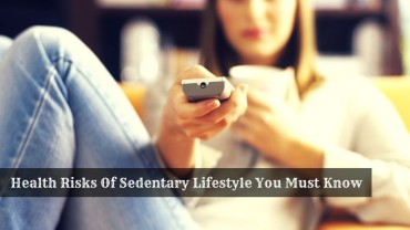 9 Health Risks Of Sedentary Lifestyle You Must Know