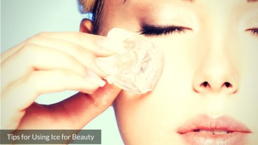 9 Tips for Using Ice for Beauty