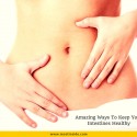9 Amazing Ways To Keep Your Intestines Healthy