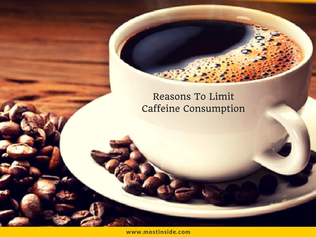 Reasons To Limit Caffeine Consumption