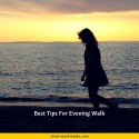 Best Tips For Evening Walk