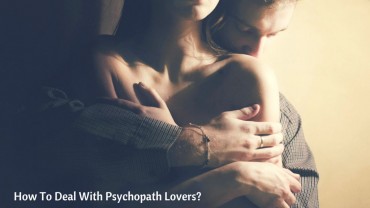 How To Deal With Psychopath Lovers?