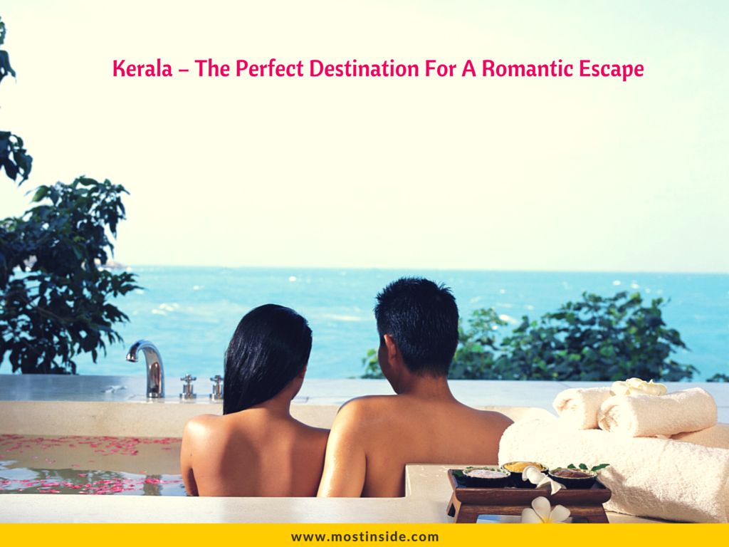 Kerala The Perfect Destination For A Romantic Escape