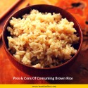 Pros & Cons of Consuming Brown Rice