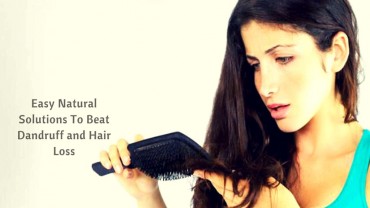 Easy Natural Solutions To Beat Dandruff and Hair Loss