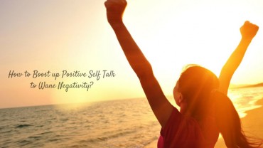 How to Boost Up Positive Self Talk to Wane Negativity?