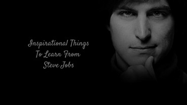 Inspirational Things To Learn From Steve Jobs