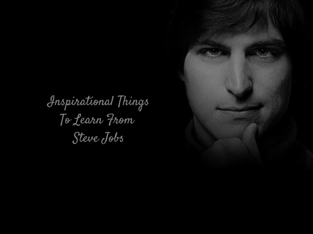 learn from steve jobs inspirational things from steve jobs