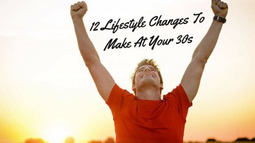 12 Lifestyle Changes To Make At Your 30s