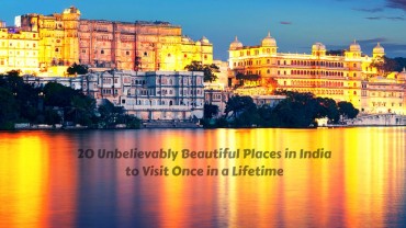 20 Unbelievably Beautiful Places in India to Visit Once in a Lifetime