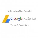 12 Mistakes That Breach Google Adsense Terms & Conditions