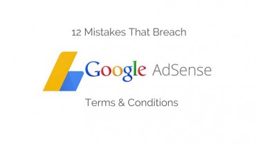 12 Mistakes That Breach Google Adsense Terms & Conditions