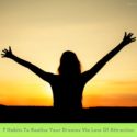 7 Habits To Realise Your Dreams Via Law Of Attraction