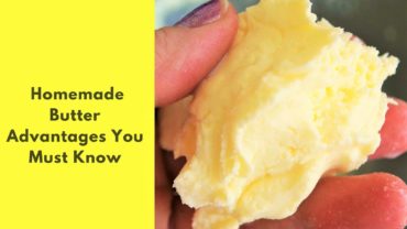 9 Homemade Butter Advantages You Must Know