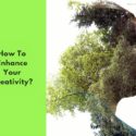 How To Enhance Your Creativity?
