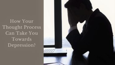 Here’s How Your Thought Process Can Take You Towards Depression