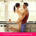 10 Things That Men Stop Doing After Marriage