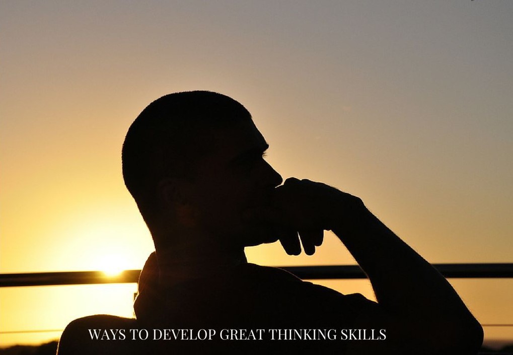 How to Develop Great Thinking Skills