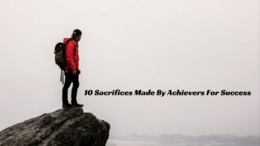 10 Sacrifices Made By Achievers For Success