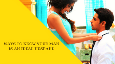 Ways To Know Your Man Is An Ideal Husband