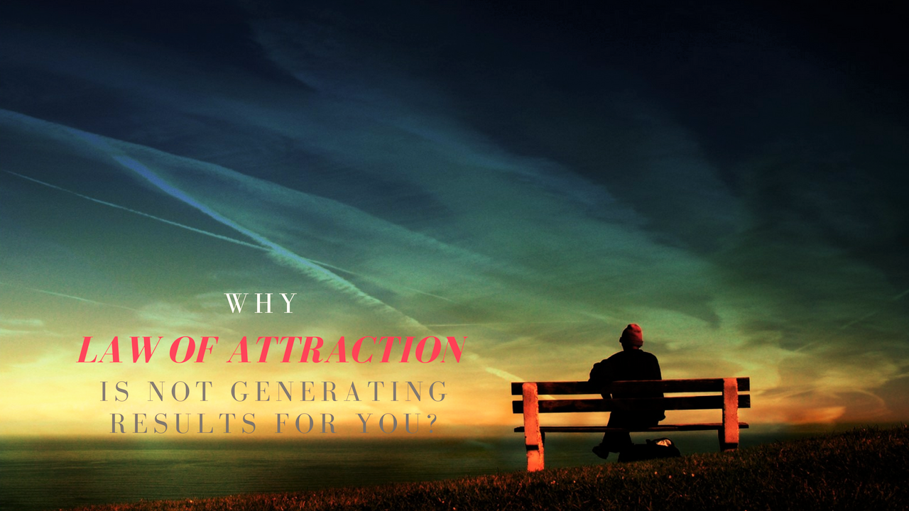 Why Law Of Attraction Is Not Generating Results