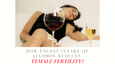 How Excess Intake of Alcohol Reduces Female Fertility?